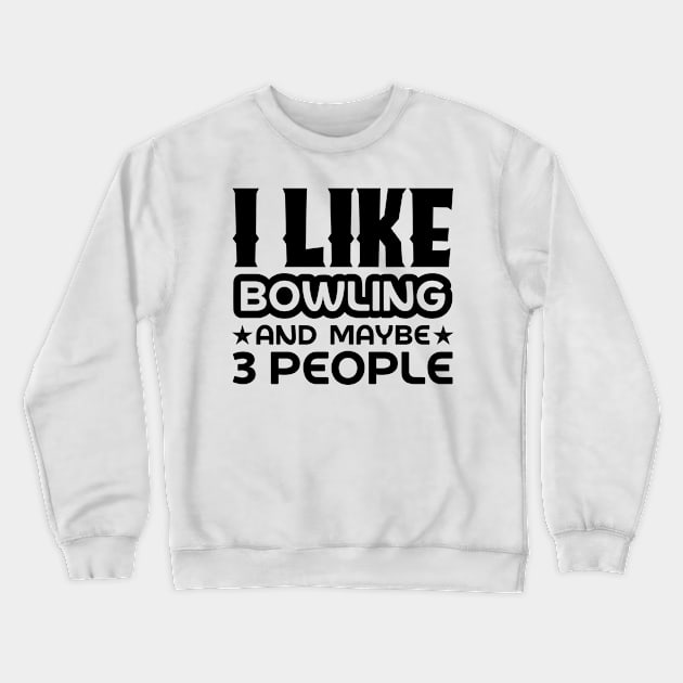 I like bowling and maybe 3 people Crewneck Sweatshirt by colorsplash